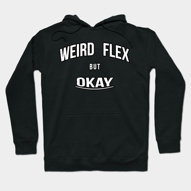 Weird Flex But Okay Hoodie by FutureGadgetsToday